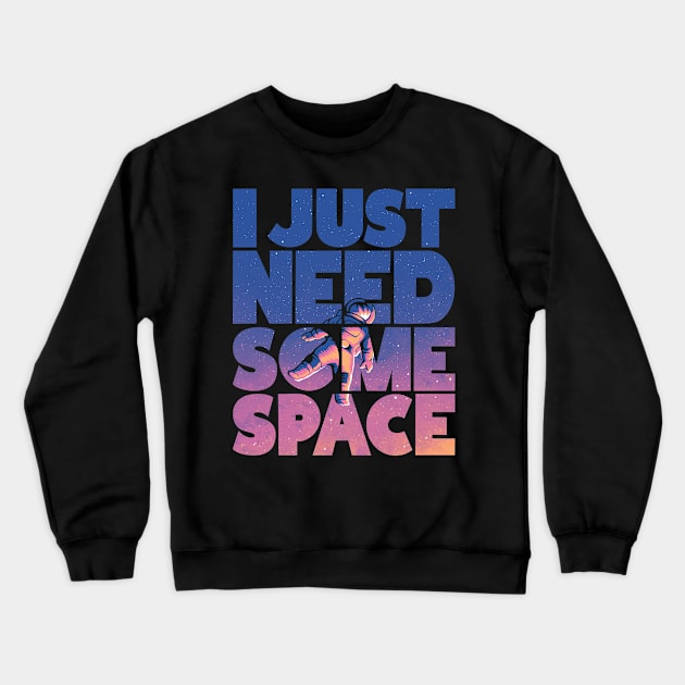 I Just Need Some Space Crewneck Sweatshirt by JMcG